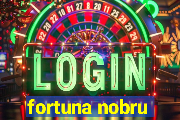 fortuna nobru